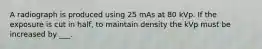 A radiograph is produced using 25 mAs at 80 kVp. If the exposure is cut in half, to maintain density the kVp must be increased by ___.