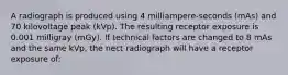 A radiograph is produced using 4 milliampere-seconds (mAs) and 70 kilovoltage peak (kVp). The resulting receptor exposure is 0.001 milligray (mGy). If technical factors are changed to 8 mAs and the same kVp, the nect radiograph will have a receptor exposure of: