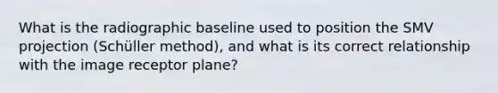 What is the radiographic baseline used to position the SMV projection (Schüller method), and what is its correct relationship with the image receptor plane?