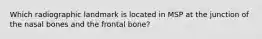 Which radiographic landmark is located in MSP at the junction of the nasal bones and the frontal bone?