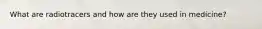What are radiotracers and how are they used in medicine?