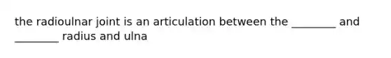 the radioulnar joint is an articulation between the ________ and ________ radius and ulna