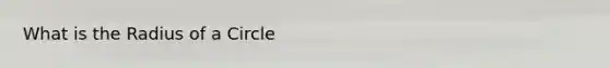 What is the Radius of a Circle