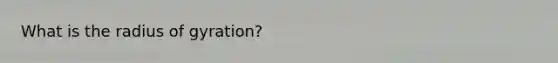 What is the radius of gyration?