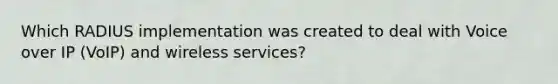 Which RADIUS implementation was created to deal with Voice over IP (VoIP) and wireless services?