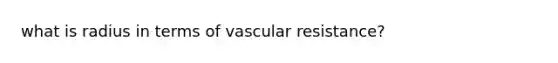 what is radius in terms of vascular resistance?