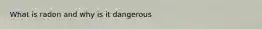 What is radon and why is it dangerous