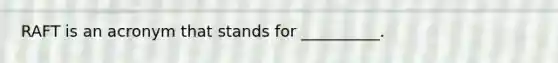 RAFT is an acronym that stands for __________.