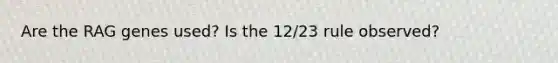 Are the RAG genes used? Is the 12/23 rule observed?