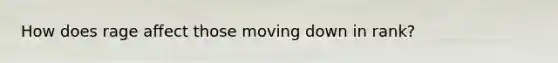 How does rage affect those moving down in rank?