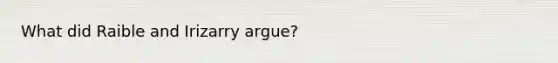 What did Raible and Irizarry argue?