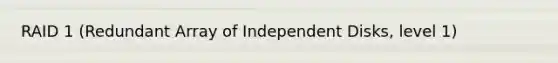 RAID 1 (Redundant Array of Independent Disks, level 1)