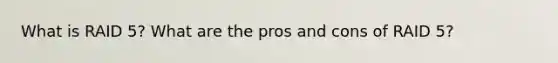What is RAID 5? What are the pros and cons of RAID 5?
