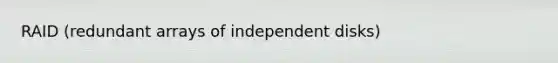 RAID (redundant arrays of independent disks)