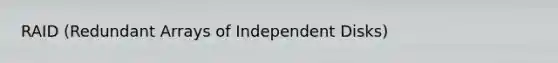 RAID (Redundant Arrays of Independent Disks)