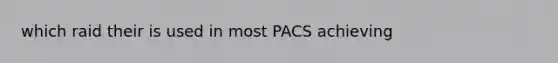 which raid their is used in most PACS achieving