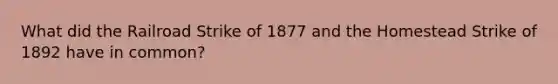 What did the Railroad Strike of 1877 and the Homestead Strike of 1892 have in common?