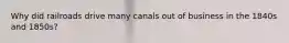 Why did railroads drive many canals out of business in the 1840s and 1850s?