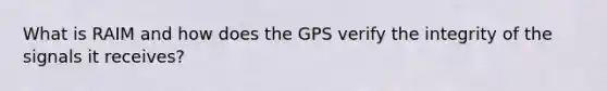 What is RAIM and how does the GPS verify the integrity of the signals it receives?