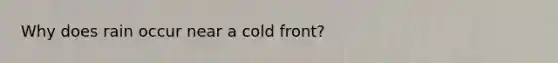 Why does rain occur near a cold front?