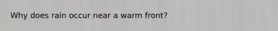 Why does rain occur near a warm front?