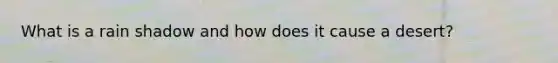 What is a rain shadow and how does it cause a desert?