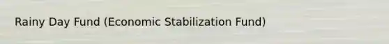 Rainy Day Fund (Economic Stabilization Fund)