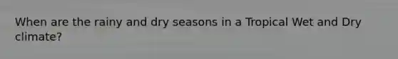 When are the rainy and dry seasons in a Tropical Wet and Dry climate?