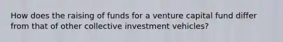 How does the raising of funds for a venture capital fund differ from that of other collective investment vehicles?