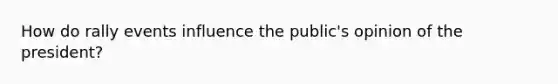 How do rally events influence the public's opinion of the president?