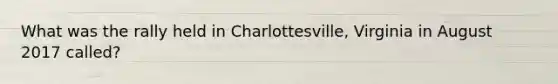 What was the rally held in Charlottesville, Virginia in August 2017 called?