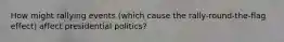 How might rallying events (which cause the rally-round-the-flag effect) affect presidential politics?