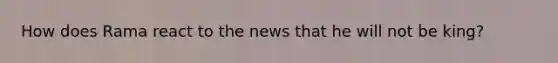 How does Rama react to the news that he will not be king?