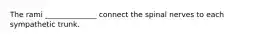 The rami ______________ connect the spinal nerves to each sympathetic trunk.