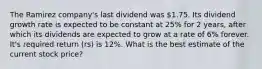 The Ramirez company's last dividend was 1.75. Its dividend growth rate is expected to be constant at 25% for 2 years, after which its dividends are expected to grow at a rate of 6% forever. It's required return (rs) is 12%. What is the best estimate of the current stock price?