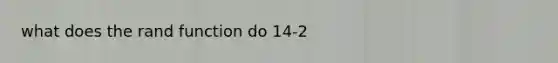 what does the rand function do 14-2