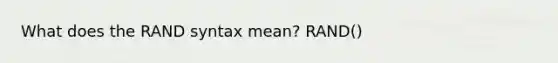 What does the RAND syntax mean? RAND()