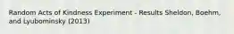 Random Acts of Kindness Experiment - Results Sheldon, Boehm, and Lyubominsky (2013)