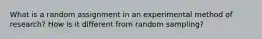 What is a random assignment in an experimental method of research? How is it different from random sampling?