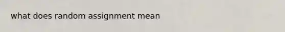 what does random assignment mean