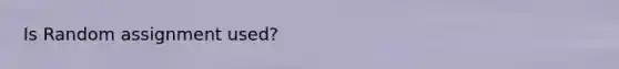 Is Random assignment used?
