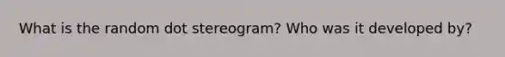 What is the random dot stereogram? Who was it developed by?