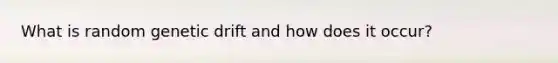 What is random genetic drift and how does it occur?