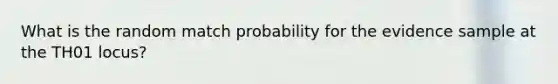 What is the random match probability for the evidence sample at the TH01 locus?