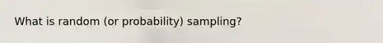 What is random (or probability) sampling?