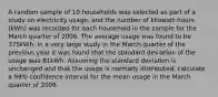 A random sample of 10 households was selected as part of a study on electricity usage, and the number of kilowatt-hours (kWh) was recorded for each household in the sample for the March quarter of 2006. The average usage was found to be 375kWh. In a very large study in the March quarter of the previous year it was found that the standard deviation of the usage was 81kWh. Assuming the standard deviation is unchanged and that the usage is normally distributed, calculate a 99% confidence interval for the mean usage in the March quarter of 2006.