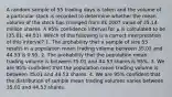 A random sample of 55 trading days is taken and the volume of a particular stock is recorded to determine whether the mean volume of the stock has changed from its 2007 value of 35.14 million shares. A 95% confidence interval for μ is calculated to be (35.01, 44.53). Which of the following is a correct interpretation of this interval? 1. The probability that a sample of size 55 results in a population mean trading volume between 35.01 and 44.53 is 0.95. 2. The probability that the population mean trading volume is between 35.01 and 44.53 shares is 95%. 3. We are 95% confident that the population mean trading volume is between 35.01 and 44.53 shares. 4. We are 95% confident that the distribution of sample mean trading volumes varies between 35.01 and 44.53 shares.