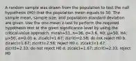 A random sample was drawn from the population to test the null hypothesis (H0) that the population mean equals to 50. The sample mean, sample size, and population standard deviation are given. Use the one-mean z-test to perform the required hypothesis test at the given significance level by using the critical-value approach. mean=51, n=36, σ=3.6, H0: µ=50, HA: µ>50, α=0.01 a. z(calc)=1.67; z(crit)=2.58; do not reject H0 b. z(calc)=1.67; z(crit)=2.58; reject H0 c. z(calc)=1.67; z(crit)=2.33; do not reject H0 d. z(calc)=1.67; z(crit)=2.33; reject H0