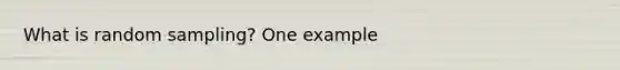 What is random sampling? One example