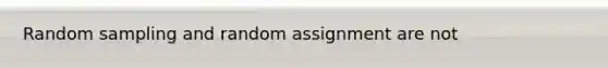 Random sampling and random assignment are not